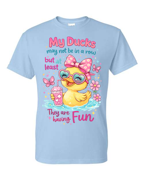 My Ducks Aren't In A Row At Least My Ducks Are Having Fun T-Shirt